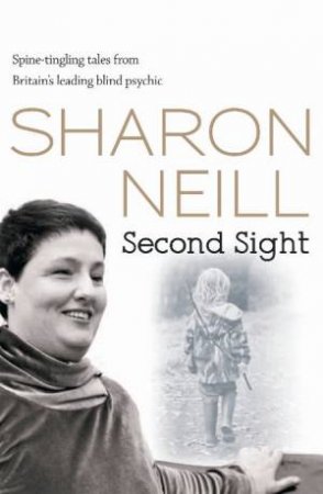 Second Sight: The Inspirational Autobiography of the UK's Only Blind Medium by Sharon Neill