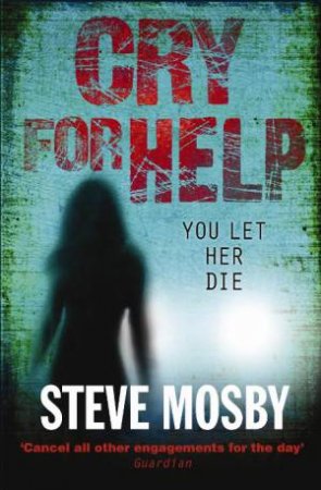 Cry for Help: You Let Her Die by Steve Mosby