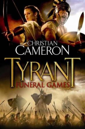 Tyrant: Funeral Games by Christian Cameron