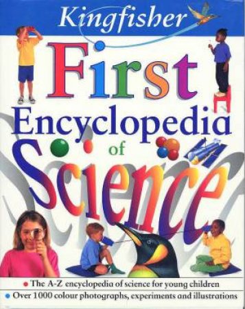 The Kingfisher First Encyclopedia Of Science by Anita Ganeri & Chris Oxlade