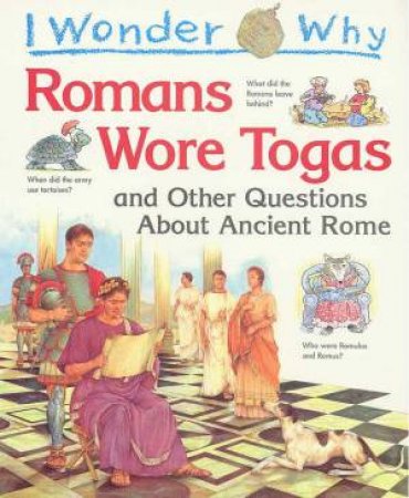 I Wonder Why Romans Wore Togas by Fiona MacDonald