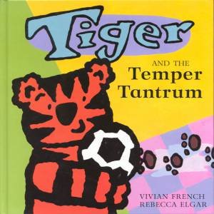 Tiger And The Temper Tantrum by Vivian French