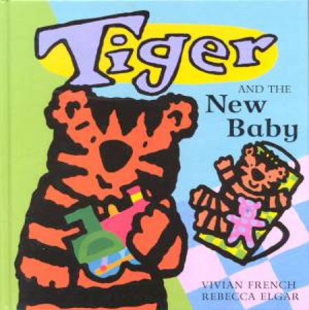 Tiger And The New Baby by Vivian French