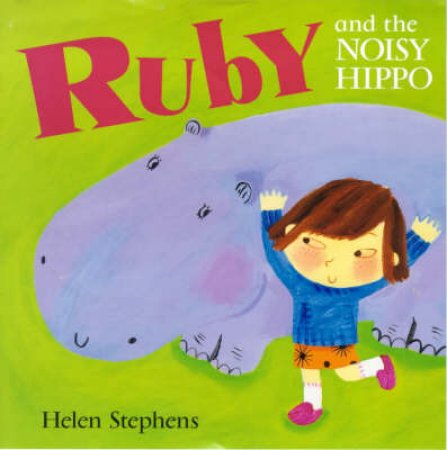 Ruby And The Noisy Hippo by Helen Stephens