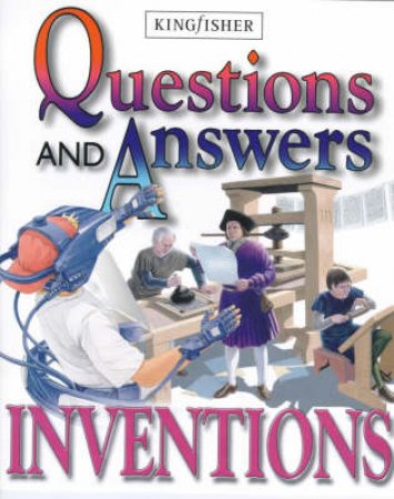 The Kingfisher Qestion & Answer Book Of Inventions by Various