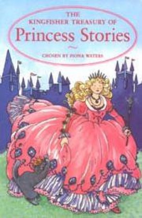 The Kingfisher Treasury Of Princess Stories by Fiona Waters