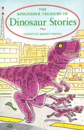 The Kingfisher Treasury Of Dinosaur Stories by Jeremy Strong