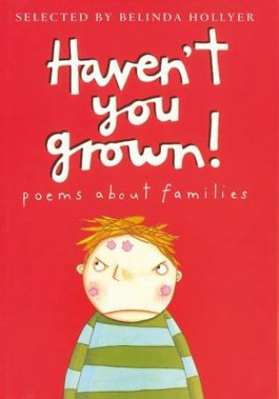 Haven't You Grown!: Poems About Families by Belinda Hollyer