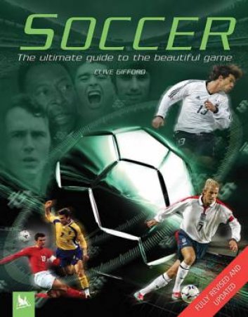 Soccer: The Ultimate Guide To The Beautiful Game For Kids by Clive Gifford