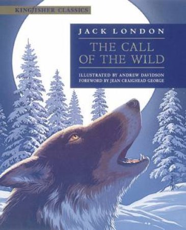 Kingfisher Classics: The Call Of The Wild by Jack London