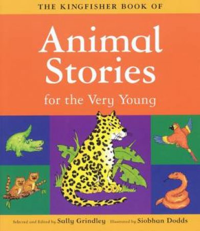 The Kingfisher Book Of Animal Stories For The Very Young by Sally Grindley