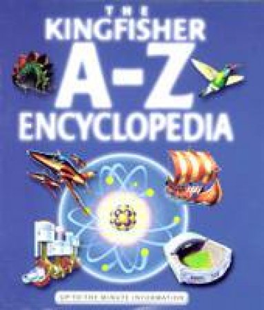 The Kingfisher A-Z Encyclopedia by Various