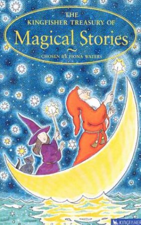 The Kingfisher Treasury Magical Stories by Fiona Waters