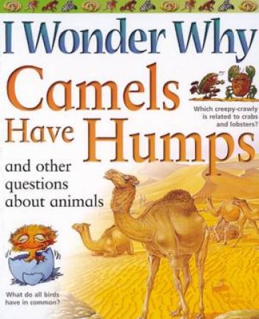 I Wonder Why Camels Have Humps And Other Questions About Animals by Anita Ganeri