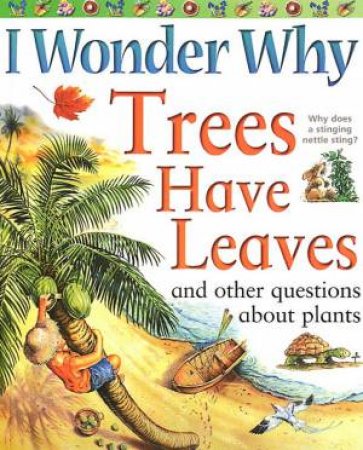 I Wonder Why Trees Have Leaves And Other Questions About Plants by Various