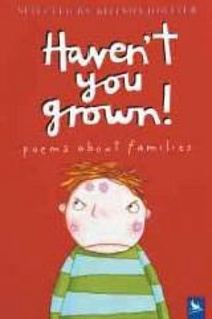 Haven't You Grown!: Poems About Families by Belinda Hollyer