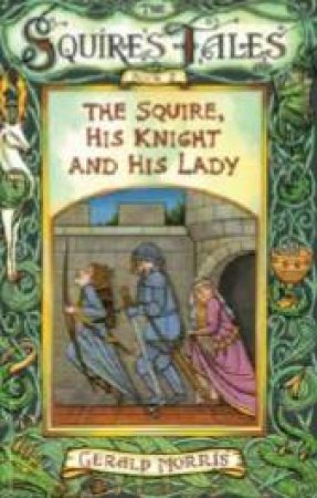 The Squire, His Knight And His Lady by Gerald Morris