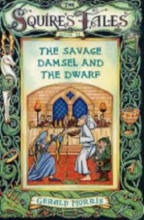 The Squire's Tales: The Savage Damsel And The Dwarf by Gerald Morris