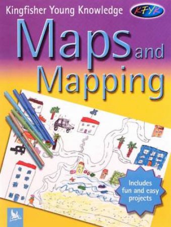 Kingfisher Young Knowledge: Maps And Mapping by Deborah Chancellor