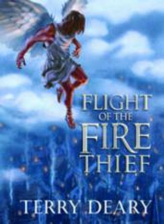 Flight Of The Fire Thief by Deary Terry