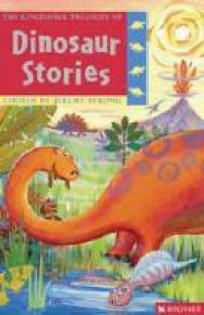 The Kingfisher Treasury Of Dinosaur Stories by Jeremy Strong