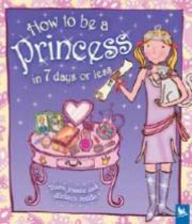 How To Be A Princess In 7 Days Or Less by Jessie Eckel