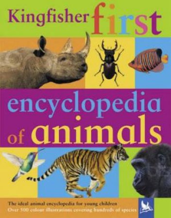 Kingfisher First Encyclopedia Of Animals by Various