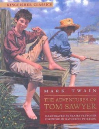 Kingfisher Classics: The Adventures Of Tom Sawyer by Mark Twain