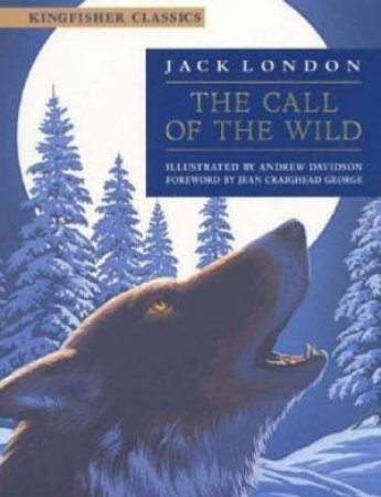 Kingfisher Classics: The Call Of The Wild by Jack London