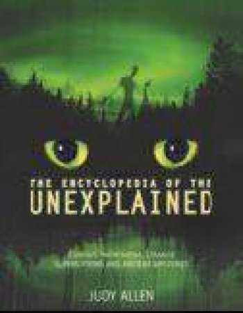 The Encyclopedia Of The Unexplained by Judy Allen