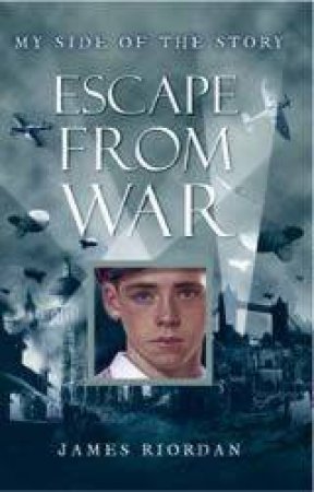 My Side Of The Story: Escape From War by James Riordan