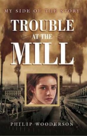 My Side of the Story: Trouble at the Mill by Philip Wooderson