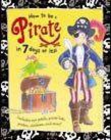 How To Be A Pirate In 7 Days or Less by Jan Lewis