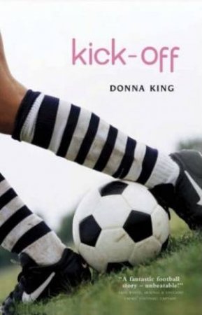 Kick-Off: An Unbeatable Story by Donna King