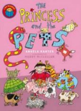 I Am Reading: The Princess And The Pets by Angela Kanter & Maddy McClellan (Ill)