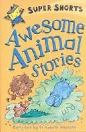 Super Shorts: Awesome Animal Stories by Elizabeth Holland