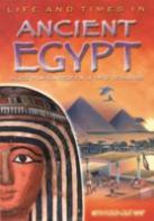 Life And Times In Acient Egypt by Various