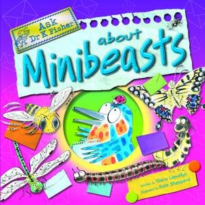 Ask Dr K Fisher About: Minibeasts by Claire Llewellyn