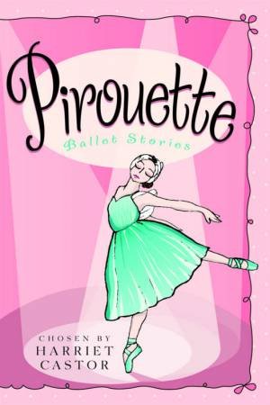 Pirouette: Ballet Stories by Harriet Castor