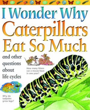 I Wonder Why: Caterpillars Eat So Much by Belinda Weber