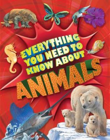 Everything You Need To Know About Animals by Belinda Webber