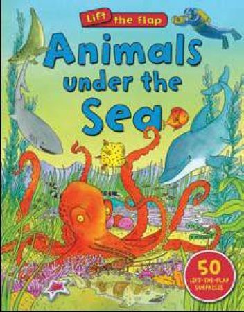 Lift The Flap: Animals Under The Sea by Susie Brooks