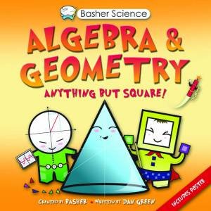 Basher Science: Algebra & Geometry: Anything But Square by Dan Green