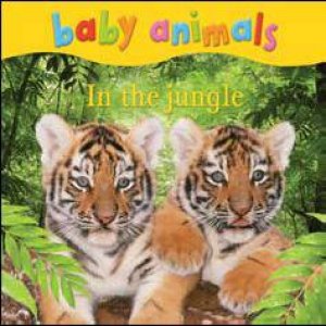 Baby Animals: In The Jungle by None