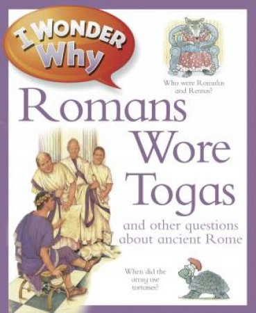 I Wonder Why Romans Wore Togas by Fiona Macdonald