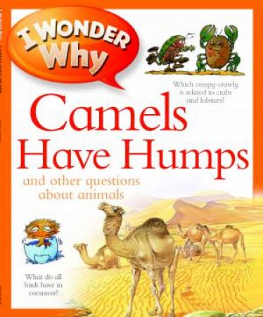 I Wonder Why: Camels Have Humps by Anita Ganeri