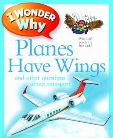 I Wonder Why: Planes Have Wings by Christopher Maynard