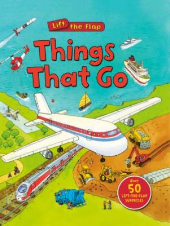 Lift the Flap: Things That Go by Deborah Murrell