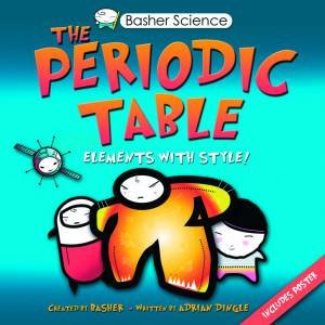 Basher Science: Periodic Table by Adrian Dingle