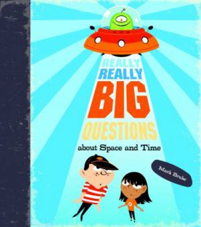 Really Really Big Questions About Space and Time by Mike Brake